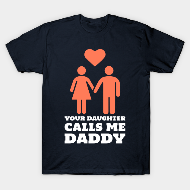 Your Daughter Calls Me Daddy Bdsm Dom Daddy T Shirt Teepublic 